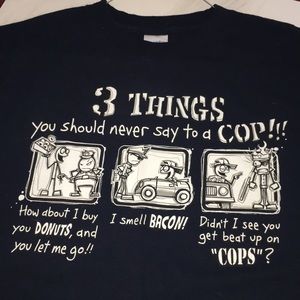 3 Things You Should Never Say to a Cop T-Shirt M